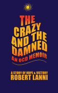 The Crazy and The Damned: An OCD Memoir