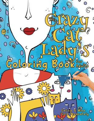 The Crazy Cat Lady's Coloring Book for Adults: A Fun, Diverse Cat Lovers Coloring Book for Relaxation, Stress Relief and Beyond - Kelsey, Nola Lee