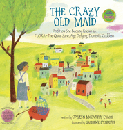 The Crazy Old Maid: And How She Became Known as Flora - The Quite Sane, Age Defying, Domestic Goddess