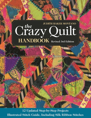 The Crazy Quilt Handbook: Revised 3rd Edition - Montano, Judith