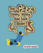 The Crazy, Stinky, Holey, Odd Sock Book!: The silliest, stupidest, pointless book EVER! For kids that don't like reading! Humorous, fun, entertaining and educational