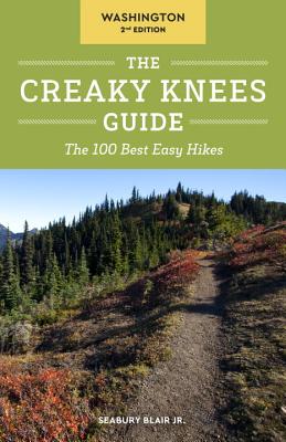 The Creaky Knees Guide Washington: The 100 Best Easy Hikes - Blair, Seabury