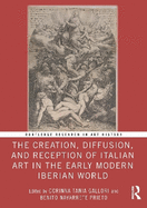 The Creation, Diffusion, and Reception of Italian Art in the Early Modern Iberian World