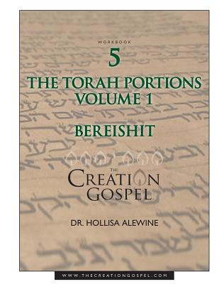 The Creation Gospel Workbook Five: Bereishit: Volume 1 - Alewine, Hollisa