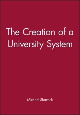 The Creation of a University System - Shattock, Michael (Editor)