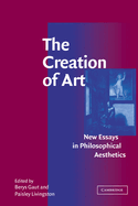 The Creation of Art: New Essays in Philosophical Aesthetics