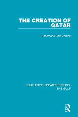 The Creation of Qatar - Zahlan, Rosemarie Said