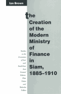 The Creation of the Modern Ministry of Finance in Siam, 1885-1910
