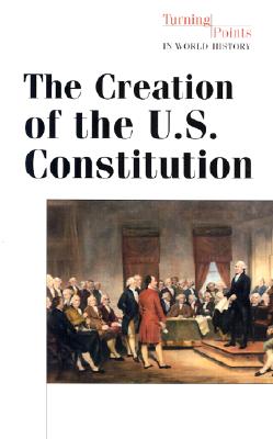 The Creation of the U.S. Constitution - Medina, Loreta M (Editor), and Leone, Daniel, and Szumski, Bonnie