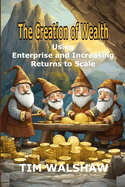 The Creation of Wealth: Using Enterprise and Increasing Returns to Scale