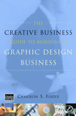 The Creative Business Guide to Running a Graphic Design Business - Foote, Cameron S