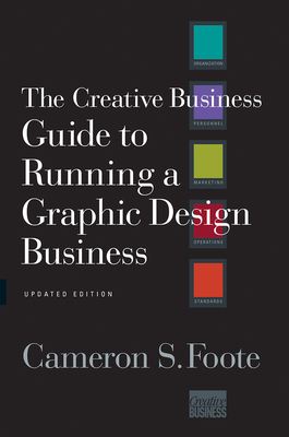 The Creative Business Guide to Running a Graphic Design Business - Foote, Cameron S