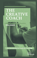 The Creative Coach: (An introduction to Creativity Coaching: Creative Writing Coach, Visual Arts, Business Innovation, Personal Branding, Entrepreneurship, Project Development, Fashion...)