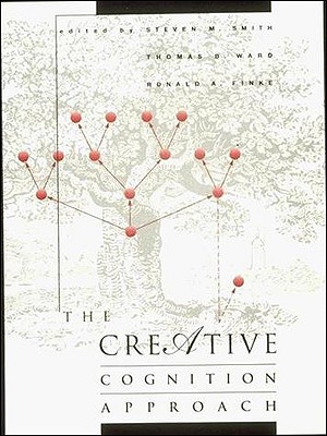 The Creative Cognition Approach - Smith, Steven M, and Ward, Thomas B, and Finke, Ronald A