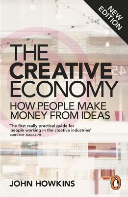The Creative Economy: How People Make Money from Ideas - Howkins, John