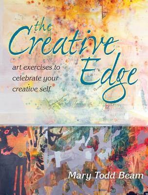 The Creative Edge: Art Exercises to Celebrate Your Creative Self - Beam, Mary Todd