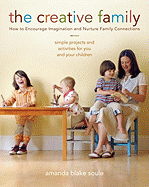 The Creative Family: How to Encourage Imagination & Nurture Family Connections