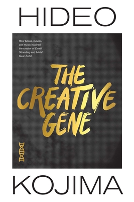 The Creative Gene: How Books, Movies, and Music Inspired the Creator of Death Stranding and Metal Gear Solid - Kojima, Hideo, and Collins, Nathan (Translated by)