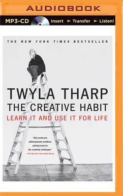 The Creative Habit: Learn It and Use It for Life - Tharp, Twyla, and Fortgang, Lauren (Read by)
