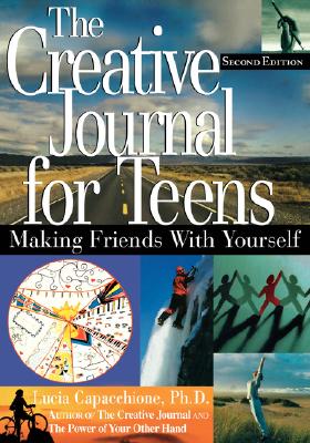 The Creative Journal for Teens, Second Edition: Making Friends with Yourself - Capacchione, Lucia