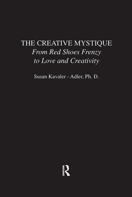 The Creative Mystique: From Red Shoes Frenzy to Love and Creativity - Kavaler-Adler, Susan