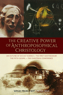 The Creative Power of Anthroposophical Christology: An Outline of Occult Science - The First Goetheanum - The Fifth Gospel - The Christmas Conference