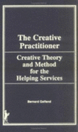 The Creative Practitioner: Theory and Methods for the Helping Services - Gelfand, Bernard, and Munson, Carlton