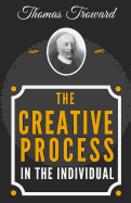 The Creative Process in the Individual - The Original Classic Edition from 1915