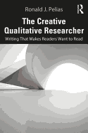 The Creative Qualitative Researcher: Writing That Makes Readers Want to Read