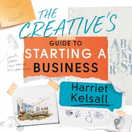 The Creative's Guide to Starting a Business: How to turn your talent into a career