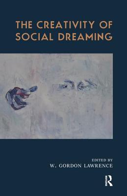 The Creativity of Social Dreaming - Lawrence, W Gordon (Editor)