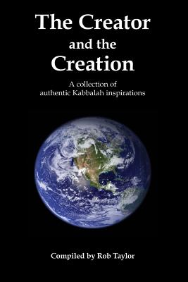 The Creator and the Creation: A collection of authentic Kabbalah inspirations - Taylor, Rob