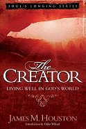 The Creator: Living Well in God's World - Houston, James M, Dr.