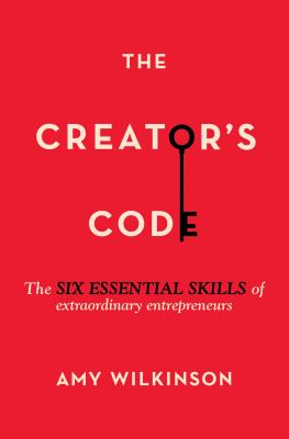 The Creator's Code: The Six Essential Skills of Extraordinary Entrepreneurs - Wilkinson, Amy