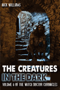The Creatures in the Dark: Volume II of the Witch Doctor Chronicles