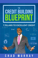The Credit Building Blueprint: 7 Pillars to Excellent Credit