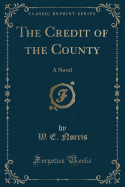 The Credit of the County: A Novel (Classic Reprint)