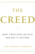 The Creed: What Christians Believe and Why It Matters - Johnson, Luke Timothy