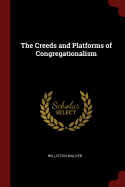 The Creeds and Platforms of Congregationalism