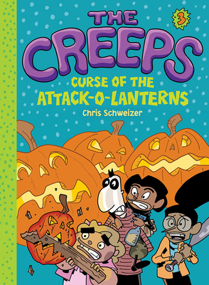 The Creeps: Book 3: Curse of the Attack-O-Lanterns Volume 3 - Schweizer, Chris