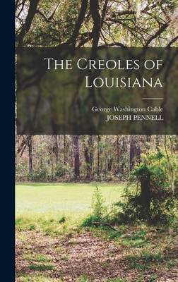 The Creoles of Louisiana - Cable, George Washington, and Pennell, Joseph