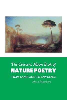 The Crescent Moon Book of Nature Poetry: From Langland To Lawrence - Elvy, Margaret