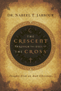 The Crescent Through the Eyes of the Cross: Insights from an Arab Christian