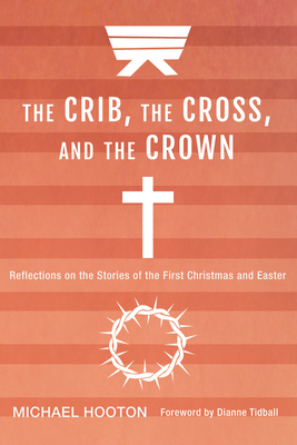 The Crib, the Cross, and the Crown - Hooton, Michael John, and Tidball, Dianne (Foreword by)