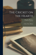 The Cricket on the Hearth: a Fairy Tale of Home