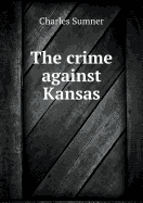 The Crime Against Kansas