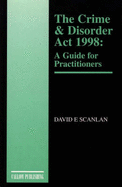 The Crime and Disorder Act 1998: A Guide for Practitioners - Scanlan, D.E.