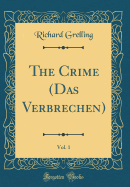 The Crime (Das Verbrechen), Vol. 1 (Classic Reprint)