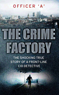 The Crime Factory: The Shocking True Story of a Front-Line CID Detective