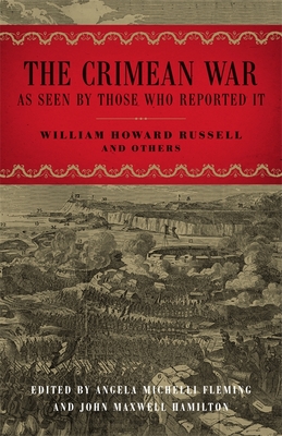 The Crimean War: As Seen by Those Who Reported It - Russell, William Howard, Sir, and Fleming, Angela Michelli (Editor), and Hamilton, John Maxwell (Editor)